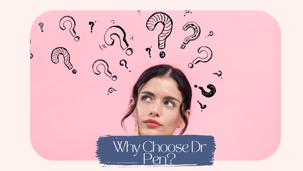 Why Choose Dr Pen: Our 5 Top Reasons - SkinBay